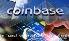 Can Cryptocurrency Be Taxed? Un